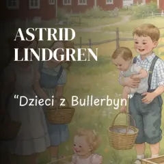 O czym opowiada książka dzieci z Bullerbyn? Kluczowe wątki i postacie