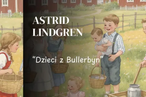 O czym opowiada książka dzieci z Bullerbyn? Kluczowe wątki i postacie