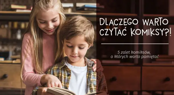 Dlaczego warto czytać komiksy? Odkryj korzyści dla wyobraźni