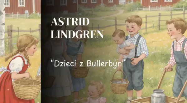 O czym opowiada książka dzieci z Bullerbyn? Kluczowe wątki i postacie